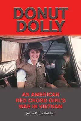 Donut Dolly: Egy amerikai vöröskeresztes lány háborúja Vietnamban - Donut Dolly: An American Red Cross Girl's War in Vietnam