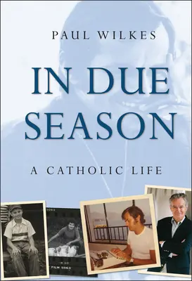 A kellő időben: Egy katolikus élet - In Due Season: A Catholic Life