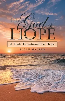 A remény Istene: Napi áhítat a reményről - The God of Hope: A Daily Devotional for Hope