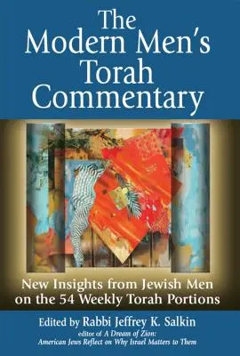 A modern férfiak Tóra-kommentárja: Zsidó férfiak új meglátásai az 54 heti Tóra-szakaszról - The Modern Men's Torah Commentary: New Insights from Jewish Men on the 54 Weekly Torah Portions