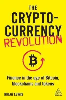 A kriptopénzek forradalma: Pénzügyek a Bitcoin, a blokkláncok és a tokenek korában - The Cryptocurrency Revolution: Finance in the Age of Bitcoin, Blockchains and Tokens