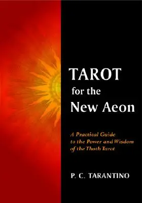 Tarot az új éon számára: Gyakorlati útmutató a Thot-tarot erejéhez és bölcsességéhez - Tarot for the New Aeon: A Practical Guide to the Power and Wisdom of the Thoth Tarot