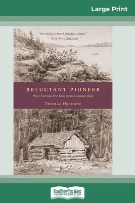 Reluctant Pioneer: Hogyan éltem túl öt évet a kanadai bozótosban (16pt Large Print Edition) - Reluctant Pioneer: How I Survived Five Years in the Canadian Bush (16pt Large Print Edition)