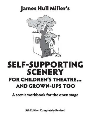 Önálló díszletek gyermekszínházi előadásokhoz: A Scenic Workshop for the Open Stage - Self-Supporting Scenery for Children's Theatre: A Scenic Workshop for the Open Stage