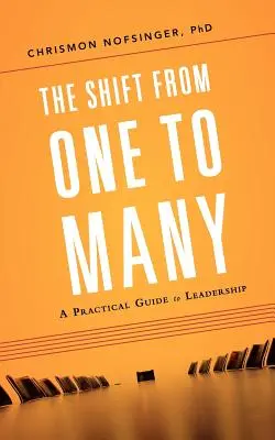 Az egyről a sokra való áttérés: Gyakorlati útmutató a vezetéshez - The Shift from One to Many: A Practical Guide to Leadership