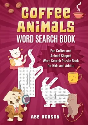 Kávéállatok szókereső könyv: Szórakoztató kávé és állat alakú szókereső könyv gyerekeknek és felnőtteknek - Coffee Animals Word Search Book: Fun Coffee and Animal Shaped Word Search Puzzle Book for Kids and Adults