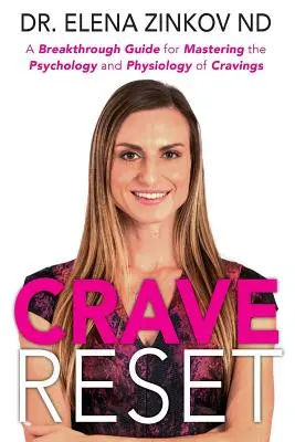 Crave Reset: A Breakthrough Guide for Mastering the Psychology and Physiology of Cravings (Áttörő útmutató a sóvárgás pszichológiájának és fiziológiájának elsajátításához) - Crave Reset: A Breakthrough Guide for Mastering the Psychology and Physiology of Cravings