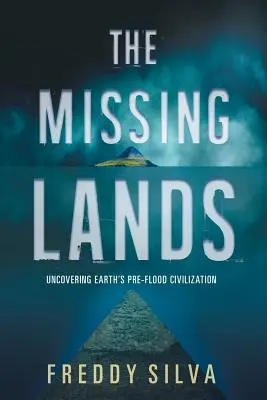 Az eltűnt földek: A Föld özönvíz előtti civilizációjának feltárása - The Missing Lands: Uncovering Earth's Pre-flood Civilization