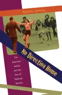 Nincs hazaút: Az amerikai család és a nemzeti hanyatlás félelme, 1968-1980 - No Direction Home: The American Family and the Fear of National Decline, 1968-1980