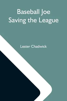 Baseball Joe: A liga megmentése; avagy egy nagy összeesküvés felgöngyölítése - Baseball Joe Saving The League; Or, Breaking Up A Great Conspiracy