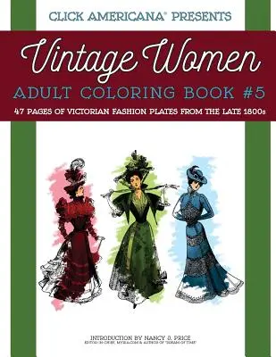 Vintage nők: Felnőtt színezőkönyv #5: Viktoriánus divatlapok az 1800-as évek végéről. - Vintage Women: Adult Coloring Book #5: Victorian Fashion Plates from the Late 1800s