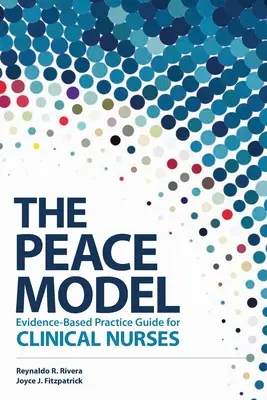 A békemodell Bizonyítékalapú gyakorlati útmutató klinikai ápolók számára - The Peace Model Evidence-Based Practice Guide for Clinical Nurses