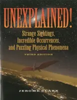 Megmagyarázhatatlan! Furcsa észlelések, hihetetlen események és rejtélyes fizikai jelenségek - Unexplained!: Strange Sightings, Incredible Occurrences, and Puzzling Physical Phenomena