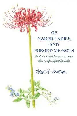 Meztelen hölgyekről és felejtősökről: Néhány kedvenc növényünk köznapi nevének történetei - Of Naked Ladies and Forget-Me-Nots: The stories behind the common names of some of our favorite plants