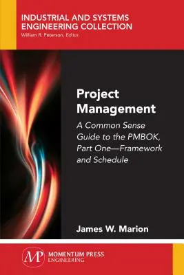 Projektmenedzsment: A Common Sense Guide to the PMBOK, Első rész - Keretrendszer és ütemezés - Project Management: A Common Sense Guide to the PMBOK, Part One-Framework and Schedule