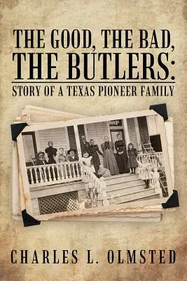 A jók, a rosszak, a komornyikok: Egy texasi úttörőcsalád története - The Good, the Bad, the Butlers: Story of a Texas Pioneer Family