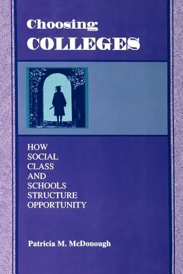 A főiskolák kiválasztása: Hogyan strukturálja a társadalmi osztály és az iskolák a lehetőségeket - Choosing Colleges: How Social Class and Schools Structure Opportunity