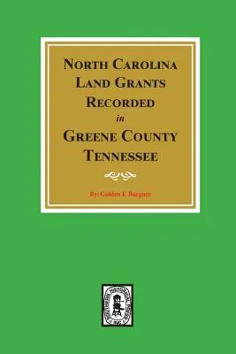 Észak-Karolinai földadományok, amelyeket Greene megyében, Tennessee-ben jegyeztek fel. - North Carolina Land Grants Recorded in Greene County, Tennessee