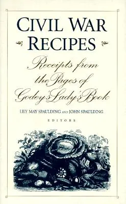 Polgárháborús receptek: Receptek a Godey's Lady's Book oldalaiból - Civil War Recipes: Receipts from the Pages of Godey's Lady's Book