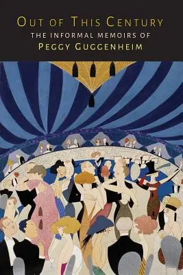 Out of This Century: Peggy Guggenheim nem hivatalos visszaemlékezései - Out of This Century: The Informal Memoirs of Peggy Guggenheim