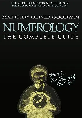 Numerológia: A teljes útmutató: Volume 1: The Personality Reading - Numerology: The Complete Guide: Volume 1: The Personality Reading