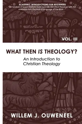 Mi tehát a teológia? Bevezetés a keresztény teológiába - What then Is Theology?: An Introduction to Christian Theology