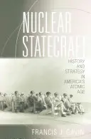 Nuclear Statecraft: Történelem és stratégia az amerikai atomkorszakban - Nuclear Statecraft: History and Strategy in America's Atomic Age