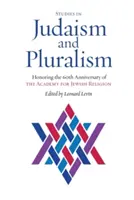 Tanulmányok a judaizmusról és a pluralizmusról: A Zsidó Vallási Akadémia 60. évfordulójának tiszteletére - Studies in Judaism and Pluralism: Honoring the 60th Anniversary of the Academy for Jewish Religion