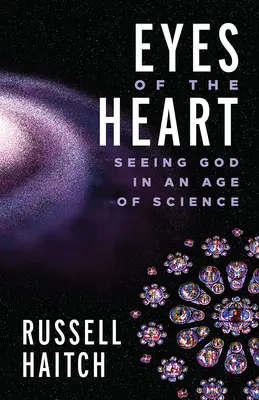 A szív szemei: Isten látása a tudomány korában - Eyes of the Heart: Seeing God in an Age of Science