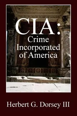 CIA: Az amerikai bűnszervezet - CIA: Crime Incorporated of America