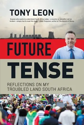 FUTURE TENSE - Reflections on My Troubled Land South Africa (Jövőbeli idő - Gondolatok a problémás földemről Dél-Afrika) - FUTURE TENSE - Reflections on My Troubled Land South Africa