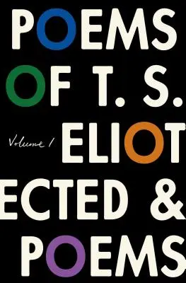 T. S. Eliot versei: Eliot Eliot: I. kötet: Összegyűjtött és nem gyűjtött versei - The Poems of T. S. Eliot: Volume I: Collected and Uncollected Poems