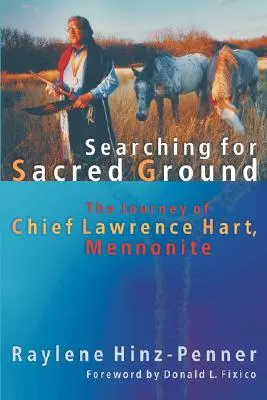 A szent föld keresése: Lawrence Hart, mennonita törzsfőnök utazása - Searching for Sacred Ground: The Journey of Chief Lawrence Hart, Mennonite