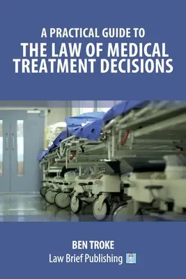 Gyakorlati útmutató az orvosi kezelési döntések jogához - A Practical Guide to the Law of Medical Treatment Decisions