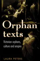 Árva szövegek: Viktoriánusok, árvák, kultúra és birodalom - Orphan Texts: Victorians, Orphans, Culture and Empire