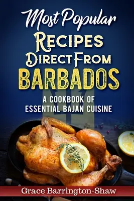 Legnépszerűbb receptek Közvetlenül Barbadosról: A Cookbook of Essential Bajan Cuisine - Most Popular Recipes Direct from Barbados: A Cookbook of Essential Bajan Cuisine