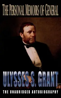 Ulysses S. Grant tábornok személyes emlékiratai - Personal Memoirs of General Ulysses S. Grant