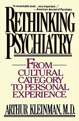 A pszichiátria újragondolása: A kulturális kategóriától a személyes tapasztalatig - Rethinking Psychiatry: From Cultural Category to Personal Experience