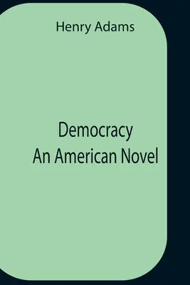 Demokrácia Egy amerikai regény - Democracy An American Novel