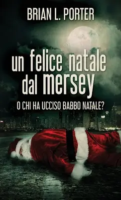 Boldog karácsonyt a Mersey-partról: Vagy ki ölte meg a Télapót? - Un felice Natale dal Mersey: O Chi ha ucciso Babbo Natale?