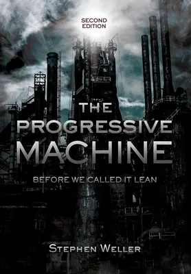 A progresszív gépezet: Mielőtt még lean-nek neveztük volna - The Progressive Machine: Before We Called It Lean