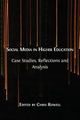 Social Media in Higher Education: Esettanulmányok, reflexiók és elemzések - Social Media in Higher Education: Case Studies, Reflections and Analysis