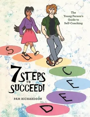 7 lépés a sikerhez!: A fiatalok útmutatója az önképzéshez - 7 Steps to Succeed!: The Young Person's Guide to Self-Coaching