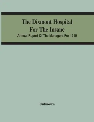 The Dixmont Hospital For The Insane; Az igazgatók éves jelentése 1915-ről - The Dixmont Hospital For The Insane; Annual Report Of The Managers For 1915