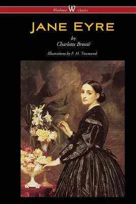 Jane Eyre (Wisehouse Classics Edition - F. H. Townsend illusztrációival) - Jane Eyre (Wisehouse Classics Edition - With Illustrations by F. H. Townsend)