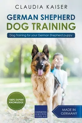 Német juhászkutya kiképzés: Dog Training for Your German Shepherd Puppy - Kutyakiképzés a német juhászkutya kölyökkutyádnak - German Shepherd Dog Training: Dog Training for Your German Shepherd Puppy