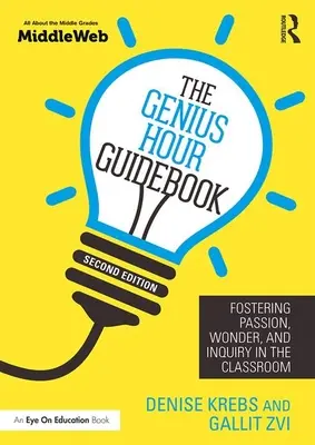 A zseniális órák útikönyve: A szenvedély, a csoda és a kutatás ösztönzése az osztályteremben - The Genius Hour Guidebook: Fostering Passion, Wonder, and Inquiry in the Classroom