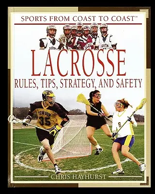 Lacrosse: Szabályok, tippek, stratégia és biztonság - Lacrosse: Rules, Tips, Strategy, and Safety