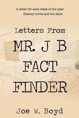 Letters from Mr. J. B Fact Finder - Letters from Mr. J B Fact Finder