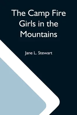 A tábortűzlányok a hegyekben; avagy Bessie King különös kalandjai - The Camp Fire Girls In The Mountains; Or, Bessie King'S Strange Adventure